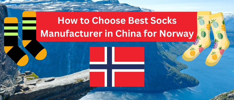 How to Choose Best Socks Manufacturer in China for Norway